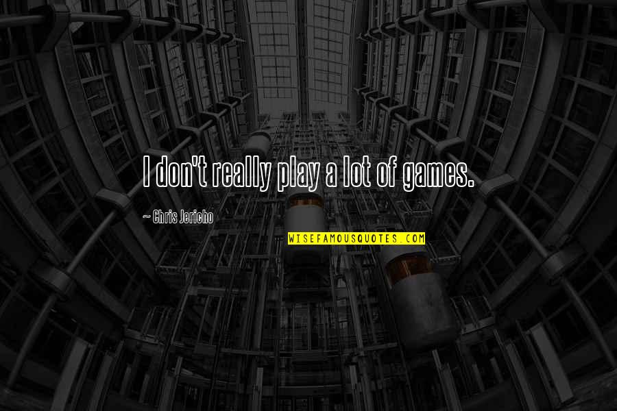 Jericho Quotes By Chris Jericho: I don't really play a lot of games. Jericho Quotes By Chris Jericho: I don't really play a lot of games.