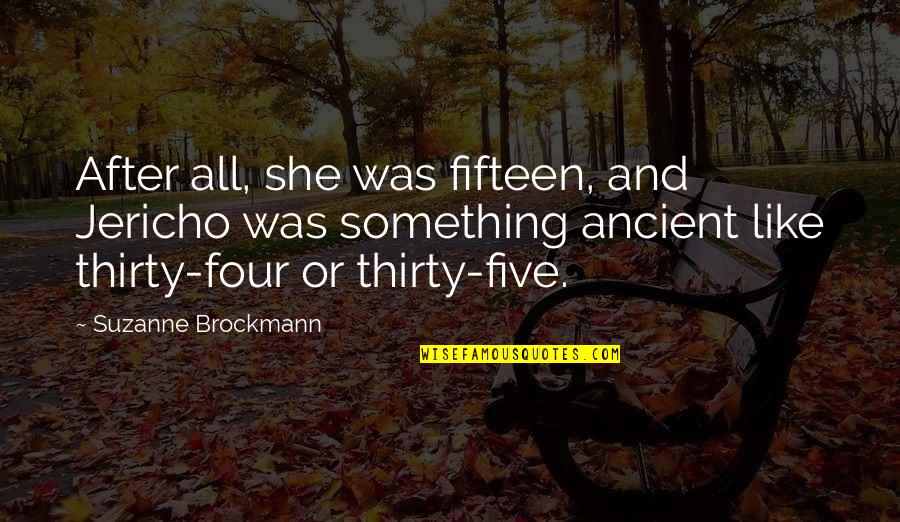 Jericho Quotes By Suzanne Brockmann: After all, she was fifteen, and Jericho was Jericho Quotes By Suzanne Brockmann: After all, she was fifteen, and Jericho was