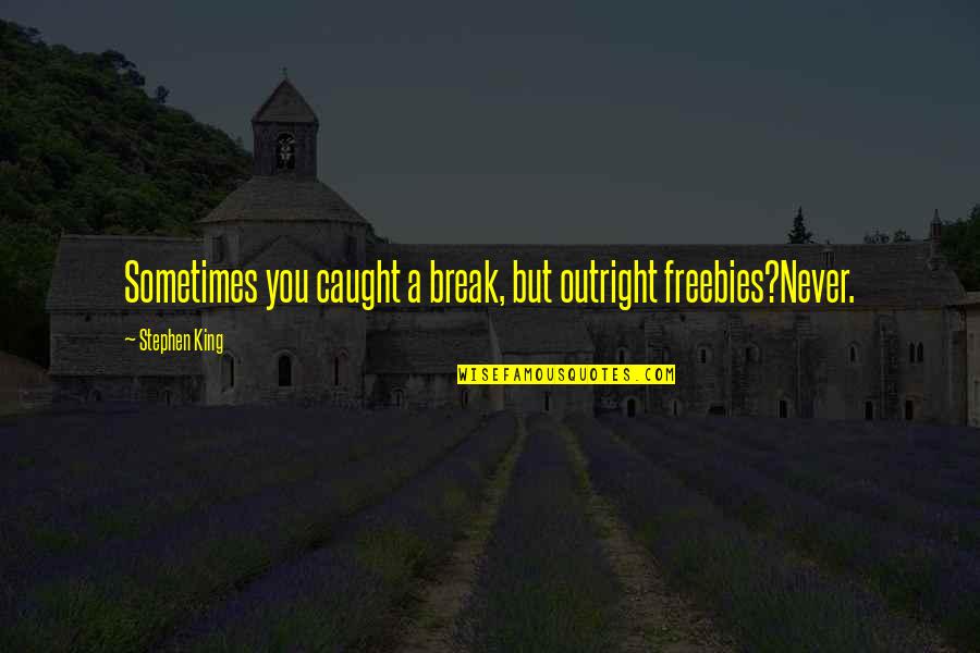 Jericho Swain Quotes By Stephen King: Sometimes you caught a break, but outright freebies?Never.