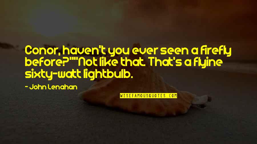 Jericho Z Barrons Quotes By John Lenahan: Conor, haven't you ever seen a firefly before?""Not Jericho Z Barrons Quotes By John Lenahan: Conor, haven't you ever seen a firefly before?""Not