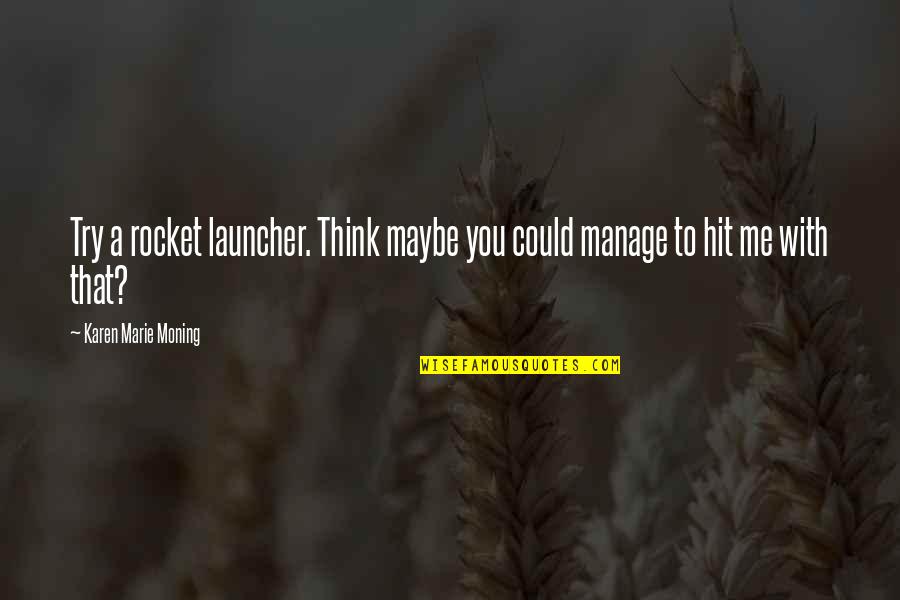 Jericho Z Barrons Quotes By Karen Marie Moning: Try a rocket launcher. Think maybe you could Jericho Z Barrons Quotes By Karen Marie Moning: Try a rocket launcher. Think maybe you could