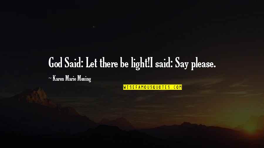 Jericho Z Barrons Quotes By Karen Marie Moning: God Said: Let there be light!I said: Say Jericho Z Barrons Quotes By Karen Marie Moning: God Said: Let there be light!I said: Say