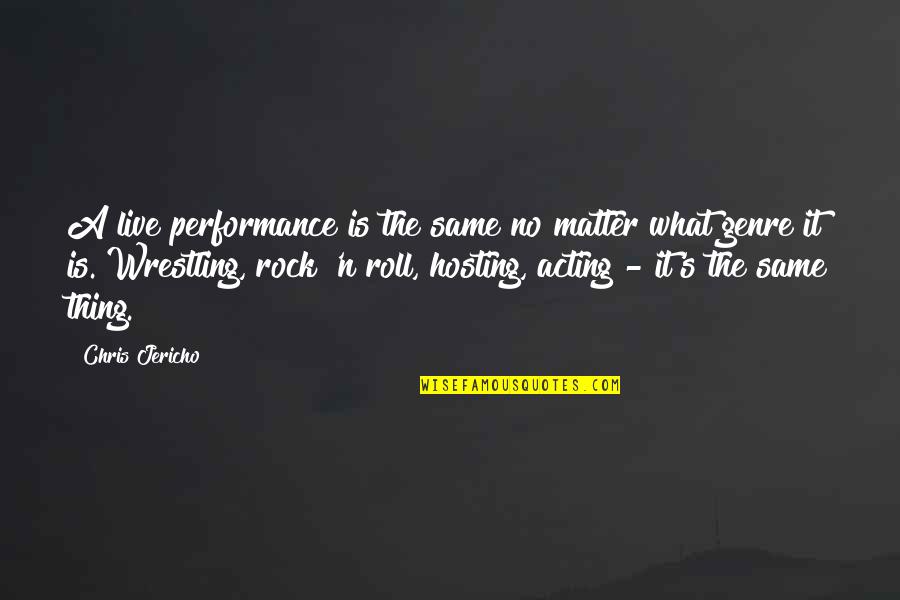 Jericho's Quotes By Chris Jericho: A live performance is the same no matter Jericho's Quotes By Chris Jericho: A live performance is the same no matter