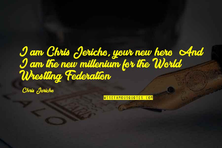 Jericho's Quotes By Chris Jericho: I am Chris Jericho, your new hero! And Jericho's Quotes By Chris Jericho: I am Chris Jericho, your new hero! And