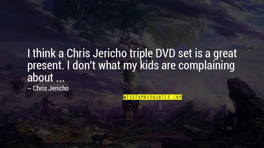 Jericho's Quotes By Chris Jericho: I think a Chris Jericho triple DVD set Jericho's Quotes By Chris Jericho: I think a Chris Jericho triple DVD set