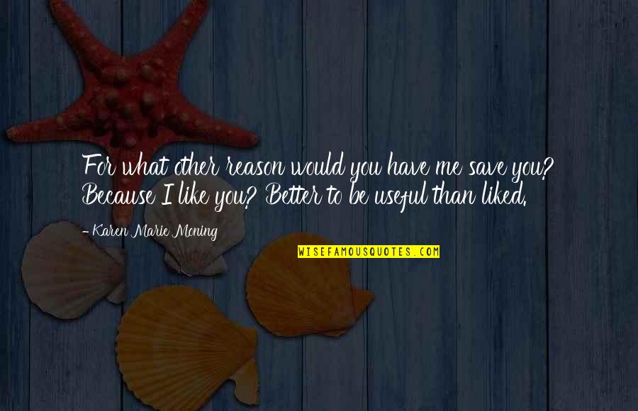 Jericho's Quotes By Karen Marie Moning: For what other reason would you have me Jericho's Quotes By Karen Marie Moning: For what other reason would you have me