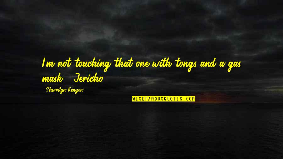 Jericho's Quotes By Sherrilyn Kenyon: I'm not touching that one with tongs and
