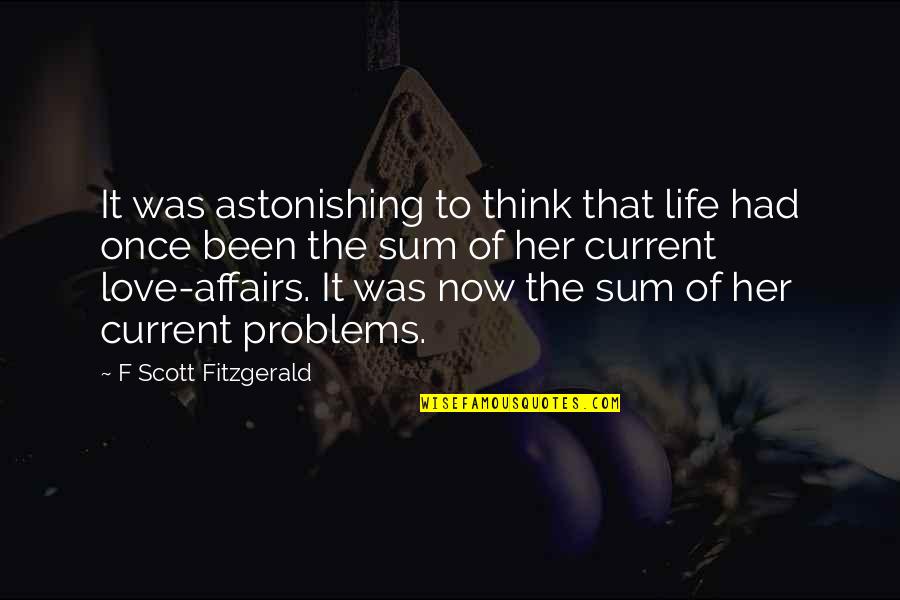 Jerika Jake Quotes By F Scott Fitzgerald: It was astonishing to think that life had Jerika Jake Quotes By F Scott Fitzgerald: It was astonishing to think that life had