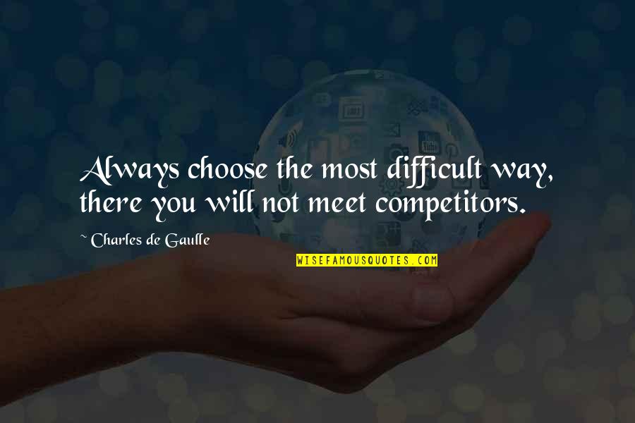 Jerilee Renshaw Quotes By Charles De Gaulle: Always choose the most difficult way, there you Jerilee Renshaw Quotes By Charles De Gaulle: Always choose the most difficult way, there you