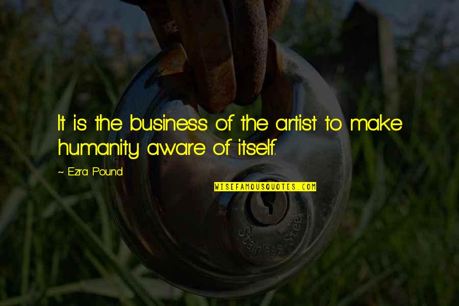 Jerilou Hammett Quotes By Ezra Pound: It is the business of the artist to