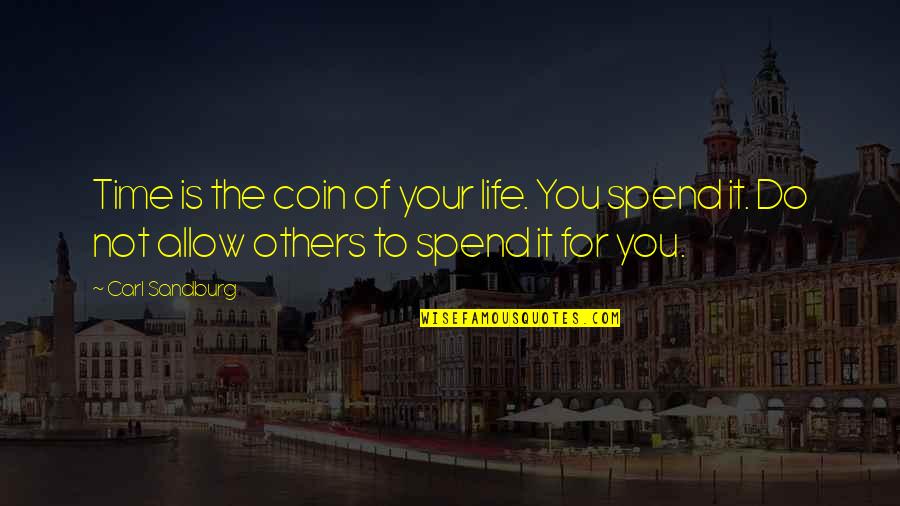Jerilynn Handley Quotes By Carl Sandburg: Time is the coin of your life. You Jerilynn Handley Quotes By Carl Sandburg: Time is the coin of your life. You