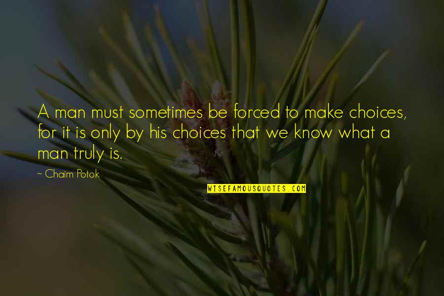 Jerilynn Johnson Quotes By Chaim Potok: A man must sometimes be forced to make Jerilynn Johnson Quotes By Chaim Potok: A man must sometimes be forced to make