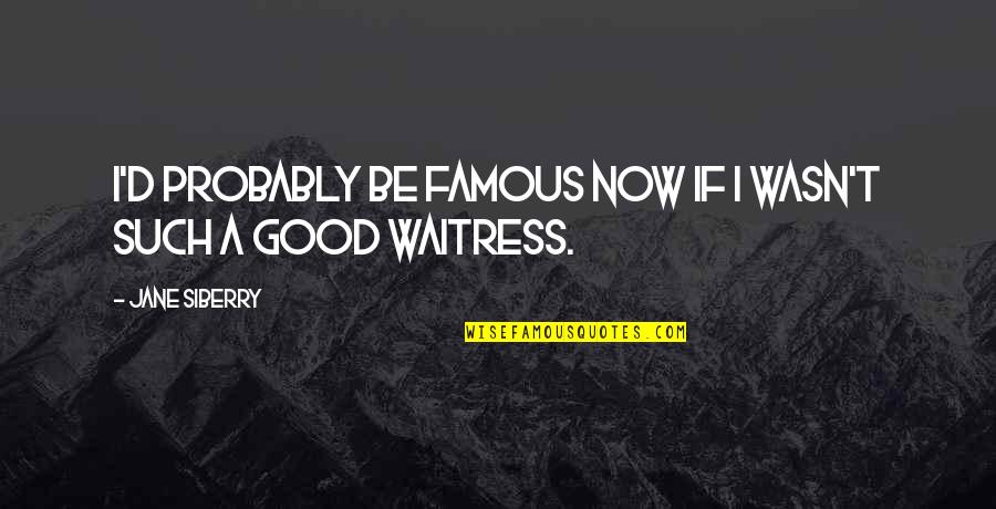 Jerilynn Johnson Quotes By Jane Siberry: I'd probably be famous now if I wasn't Jerilynn Johnson Quotes By Jane Siberry: I'd probably be famous now if I wasn't