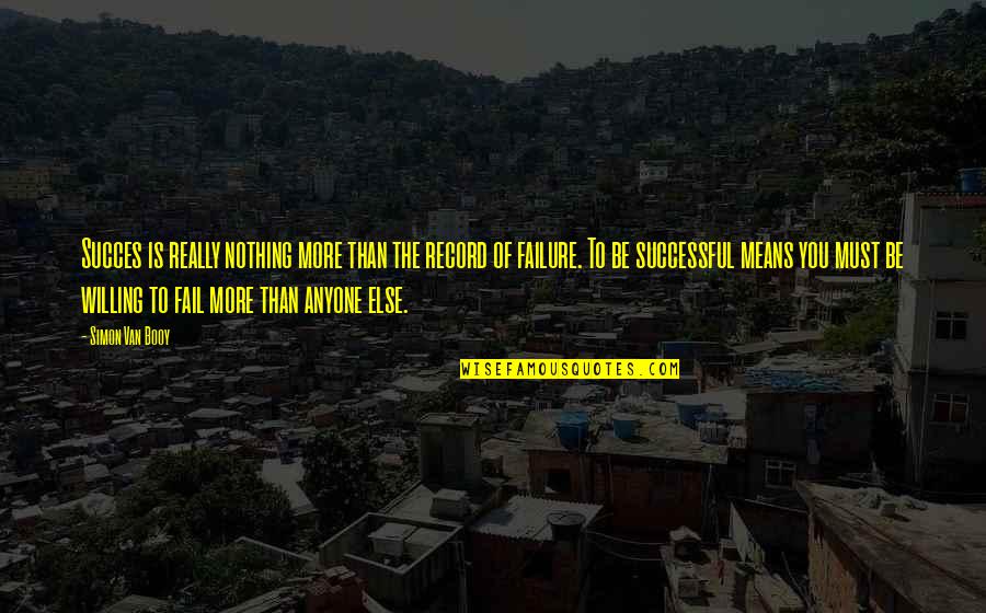 Jerine Griffith Quotes By Simon Van Booy: Succes is really nothing more than the record Jerine Griffith Quotes By Simon Van Booy: Succes is really nothing more than the record