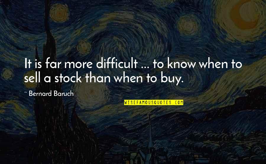 Jerin's Quotes By Bernard Baruch: It is far more difficult ... to know