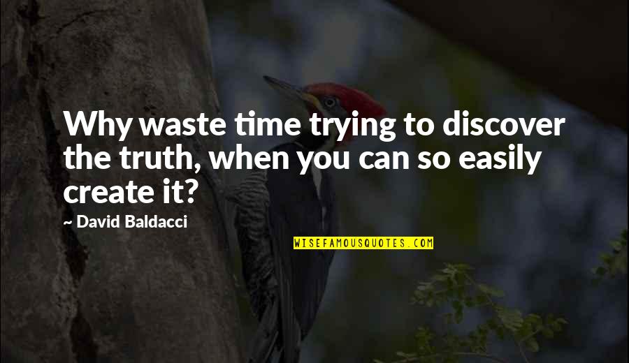 Jerin's Quotes By David Baldacci: Why waste time trying to discover the truth,