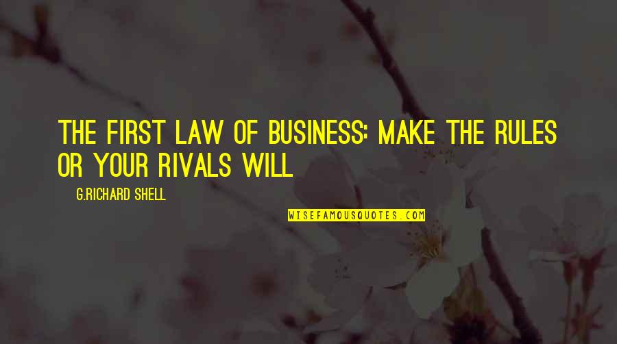 Jerk California Quotes By G.Richard Shell: The first law of business: Make the rules