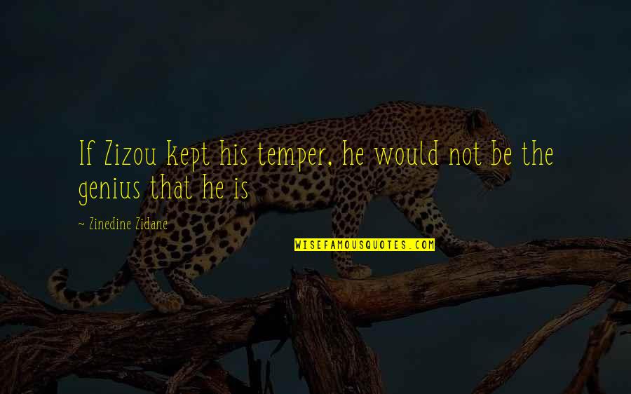 Jerk California Quotes By Zinedine Zidane: If Zizou kept his temper, he would not