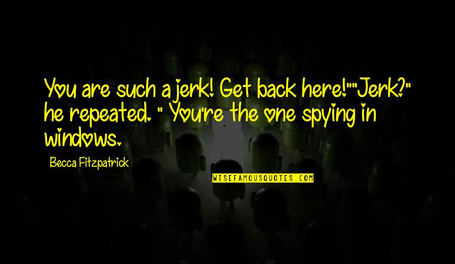 Jerk Quotes By Becca Fitzpatrick: You are such a jerk! Get back here!""Jerk?"