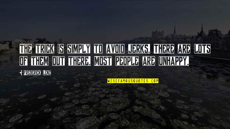 Jerk Quotes By Frederick Lenz: The trick is simply to avoid jerks. There