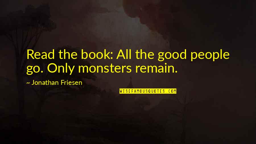 Jerk Theory Quotes By Jonathan Friesen: Read the book: All the good people go.