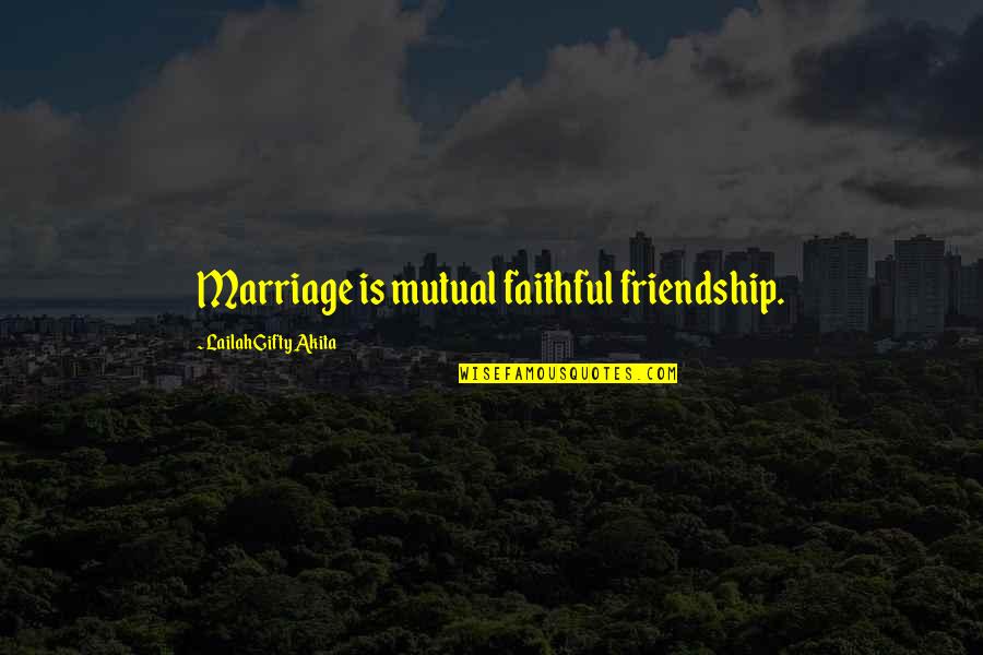Jerkers Quotes By Lailah Gifty Akita: Marriage is mutual faithful friendship.