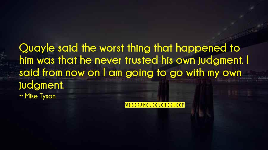 Jerkface Art Quotes By Mike Tyson: Quayle said the worst thing that happened to Jerkface Art Quotes By Mike Tyson: Quayle said the worst thing that happened to