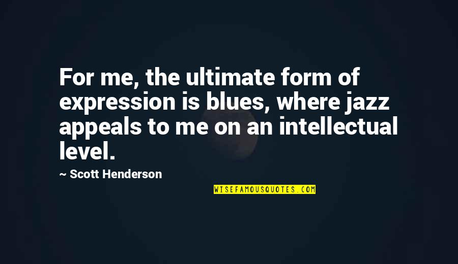 Jerkface Dance Quotes By Scott Henderson: For me, the ultimate form of expression is