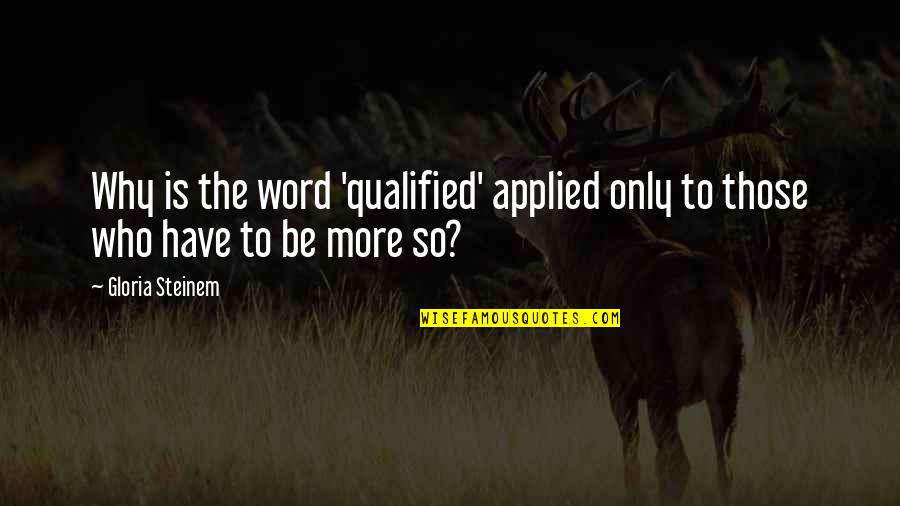 Jerkin Chicken Quotes By Gloria Steinem: Why is the word 'qualified' applied only to