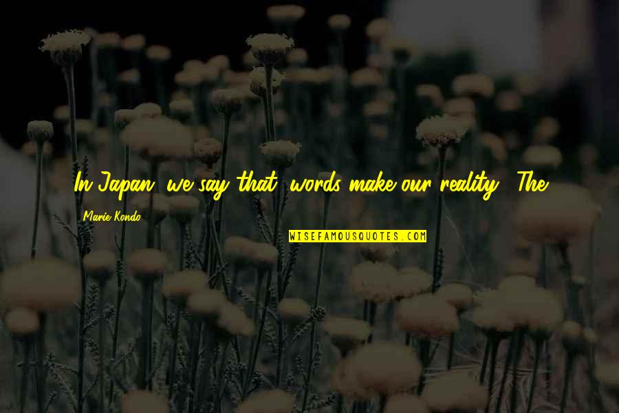 Jerkin Jacket Quotes By Marie Kondo: In Japan, we say that "words make our Jerkin Jacket Quotes By Marie Kondo: In Japan, we say that "words make our