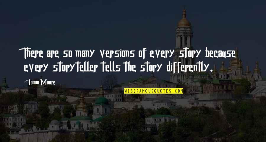 Jerkin Jacket Quotes By Tomm Moore: There are so many versions of every story Jerkin Jacket Quotes By Tomm Moore: There are so many versions of every story