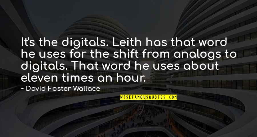 Jerkin Quotes By David Foster Wallace: It's the digitals. Leith has that word he