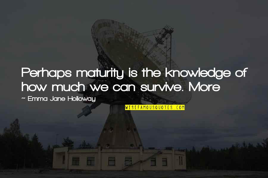 Jerkiness Quotes By Emma Jane Holloway: Perhaps maturity is the knowledge of how much