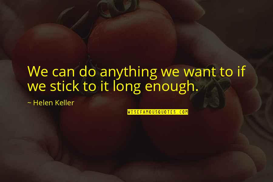 Jerkiness Quotes By Helen Keller: We can do anything we want to if