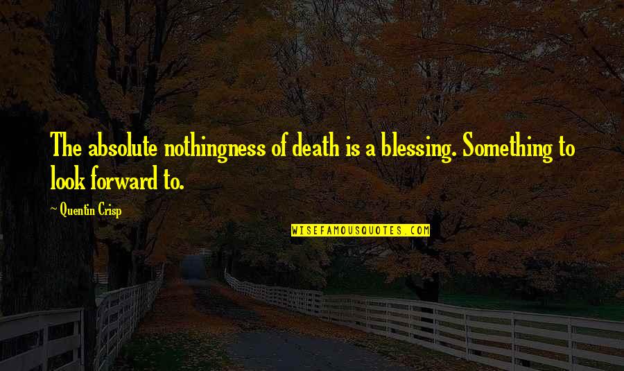 Jerkiness Quotes By Quentin Crisp: The absolute nothingness of death is a blessing.