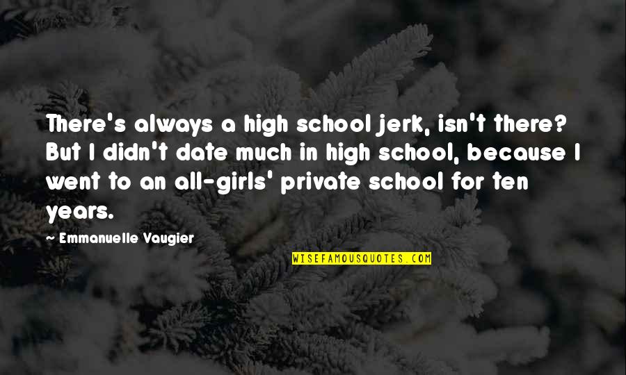 Jerk'jrk Quotes By Emmanuelle Vaugier: There's always a high school jerk, isn't there?