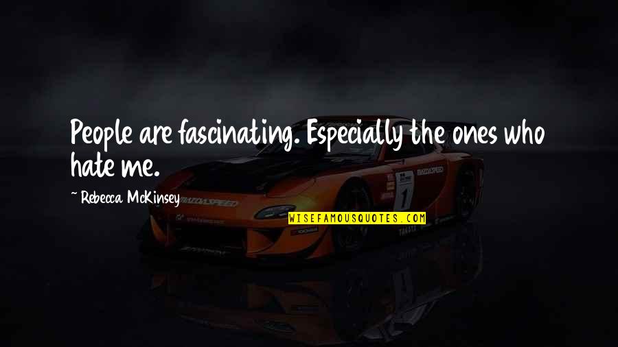Jerky Guy Quotes By Rebecca McKinsey: People are fascinating. Especially the ones who hate