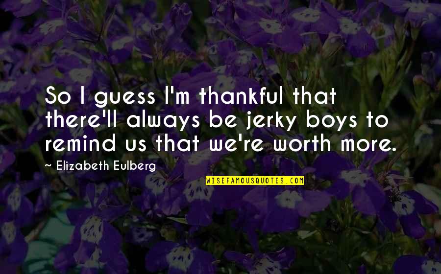 Jerky Quotes By Elizabeth Eulberg: So I guess I'm thankful that there'll always