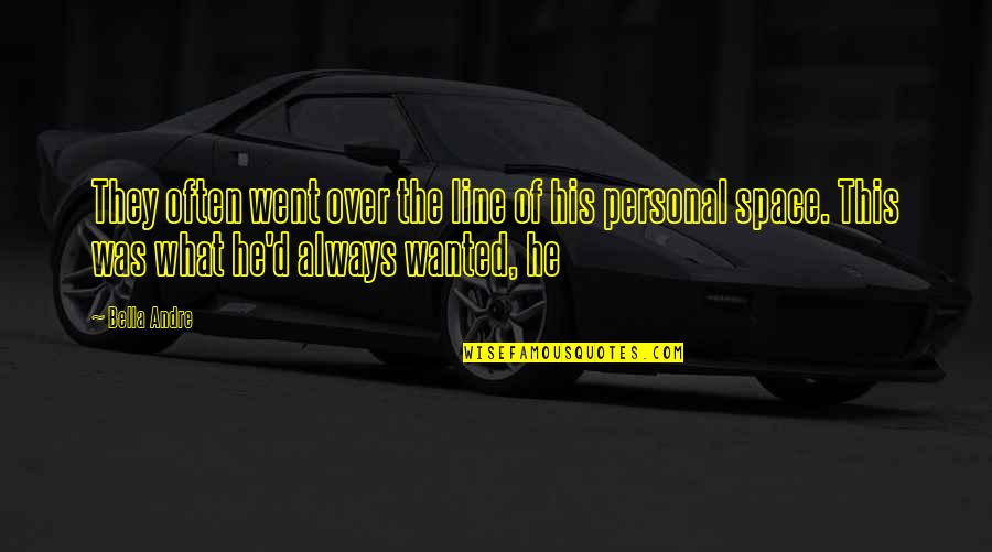 Jerky Snob Quotes By Bella Andre: They often went over the line of his Jerky Snob Quotes By Bella Andre: They often went over the line of his