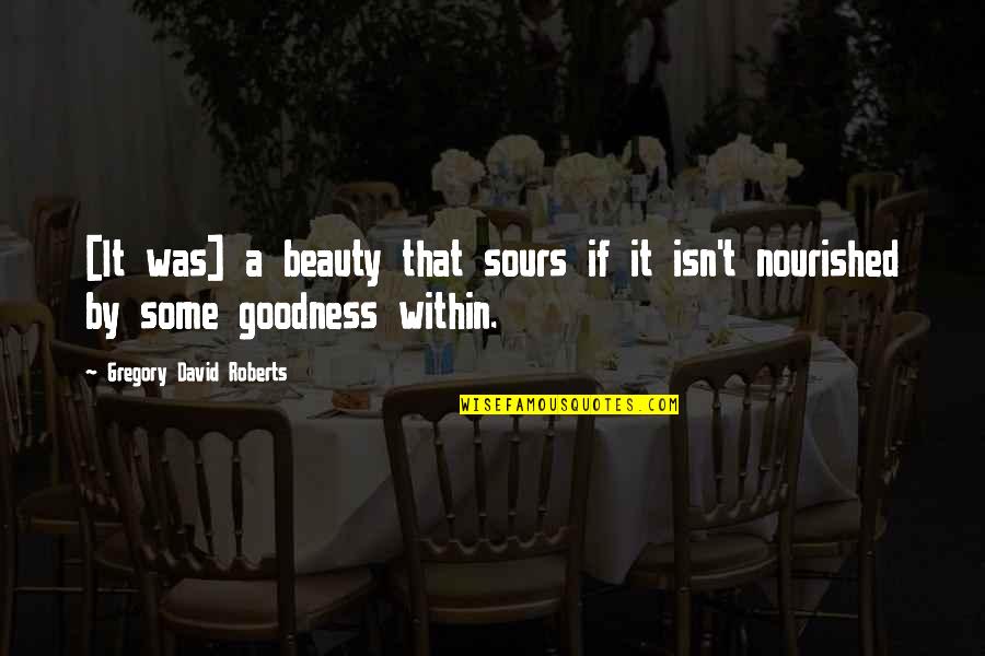 Jermain Quotes By Gregory David Roberts: [It was] a beauty that sours if it