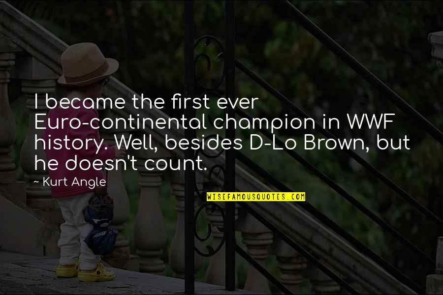 Jermain Taylor Quotes By Kurt Angle: I became the first ever Euro-continental champion in Jermain Taylor Quotes By Kurt Angle: I became the first ever Euro-continental champion in