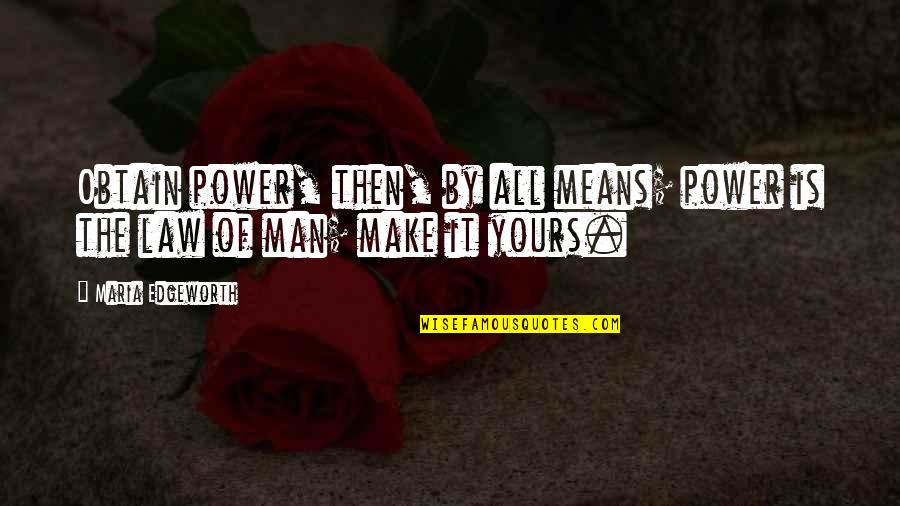 Jermain Taylor Quotes By Maria Edgeworth: Obtain power, then, by all means; power is
