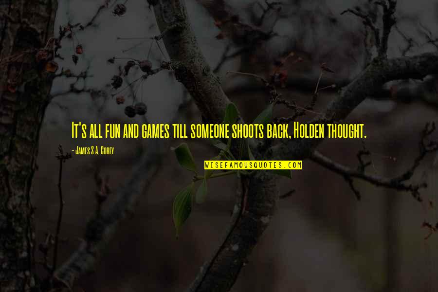 Jermaine Davis Quotes By James S.A. Corey: It's all fun and games till someone shoots
