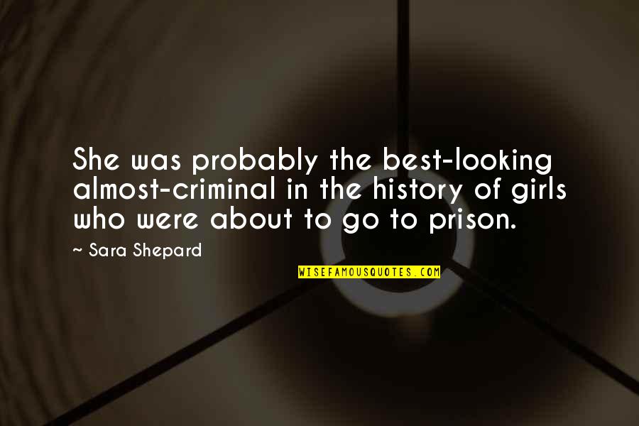 Jermaine Davis Quotes By Sara Shepard: She was probably the best-looking almost-criminal in the