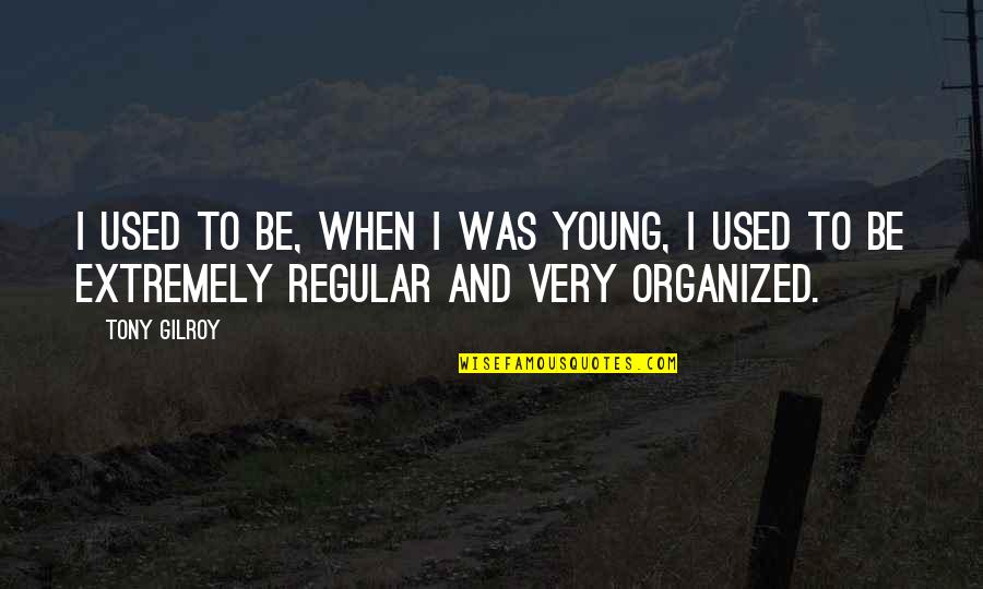 Jermaine Davis Quotes By Tony Gilroy: I used to be, when I was young,
