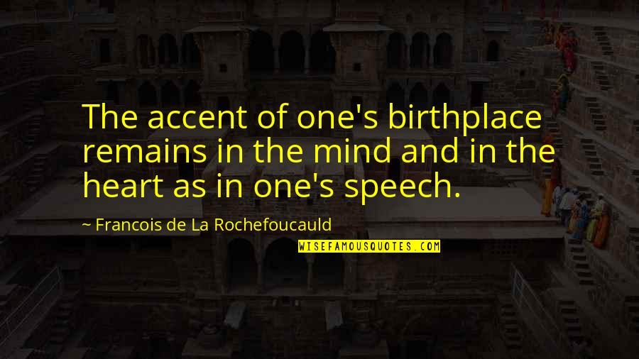 Jermaine Jenas Funny Quotes By Francois De La Rochefoucauld: The accent of one's birthplace remains in the Jermaine Jenas Funny Quotes By Francois De La Rochefoucauld: The accent of one's birthplace remains in the