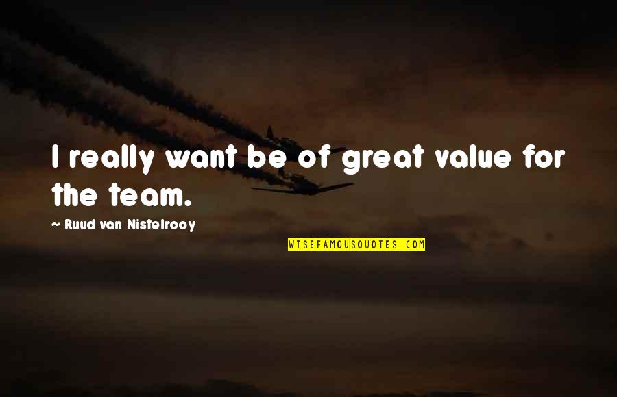 Jermani Garuda Quotes By Ruud Van Nistelrooy: I really want be of great value for Jermani Garuda Quotes By Ruud Van Nistelrooy: I really want be of great value for