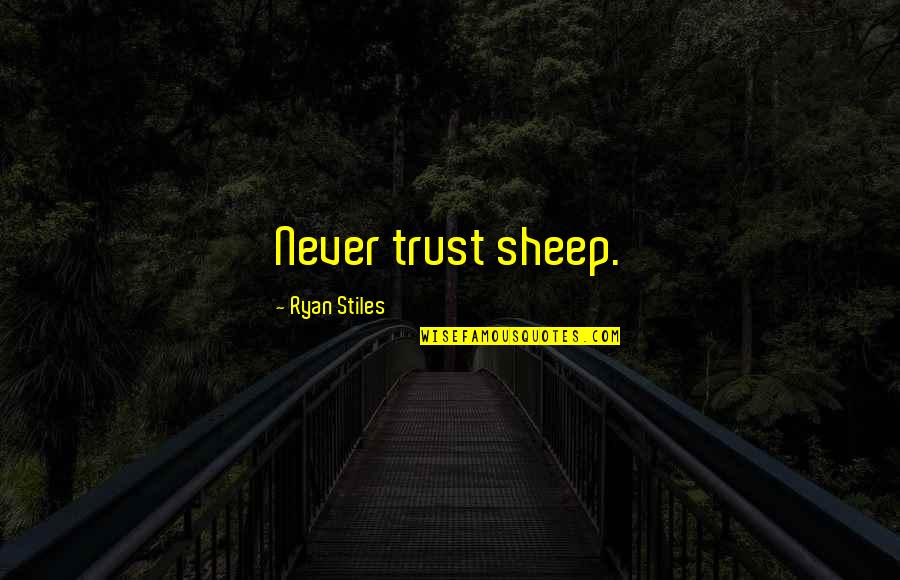 Jermani Garuda Quotes By Ryan Stiles: Never trust sheep. Jermani Garuda Quotes By Ryan Stiles: Never trust sheep.