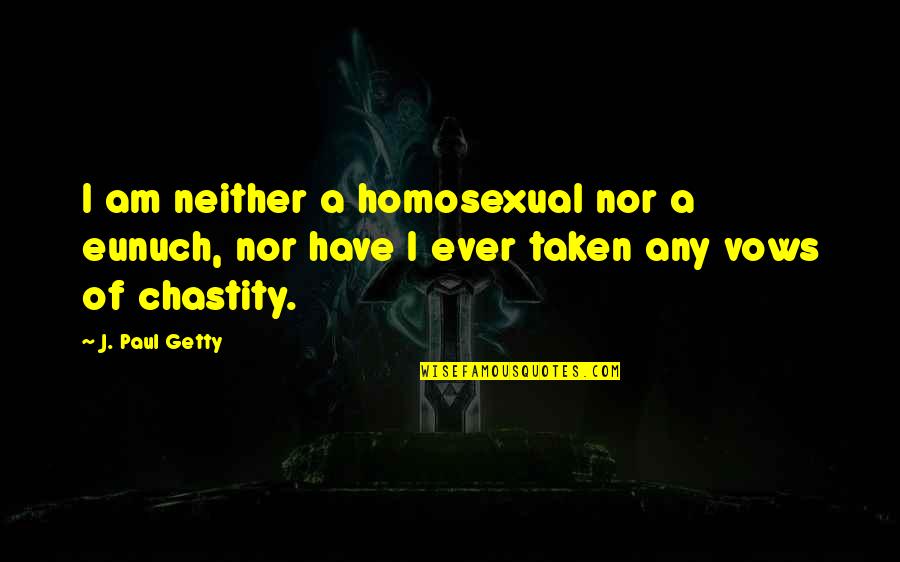 Jermani Green Quotes By J. Paul Getty: I am neither a homosexual nor a eunuch,