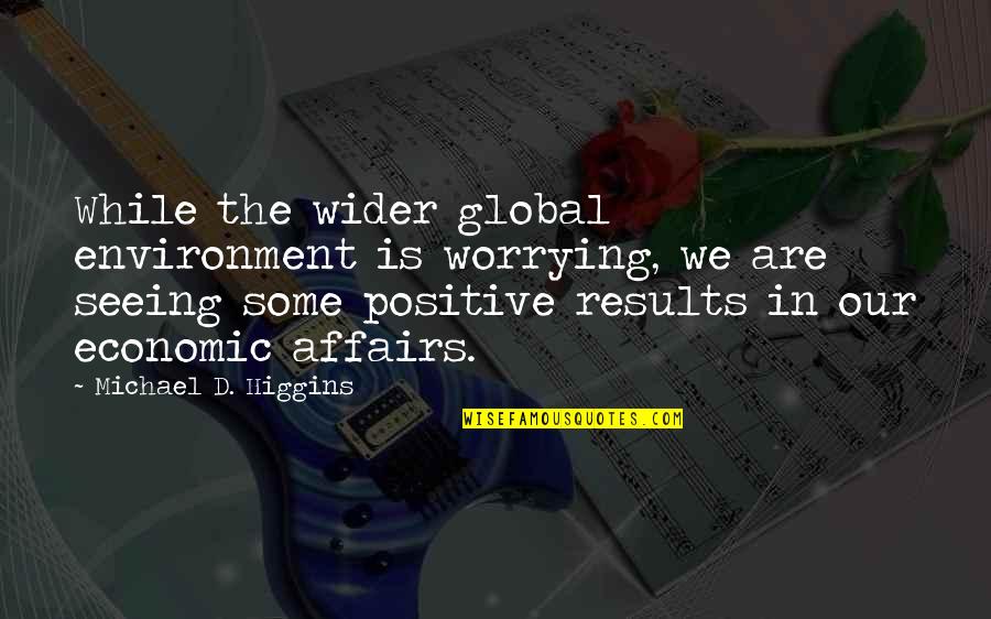 Jermania Quotes By Michael D. Higgins: While the wider global environment is worrying, we Jermania Quotes By Michael D. Higgins: While the wider global environment is worrying, we